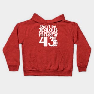 Don't Be Jealous Just Because I look This Good At 43 Kids Hoodie